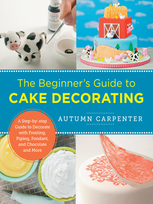 Title details for The Beginner's Guide to Cake Decorating by Autumn Carpenter - Available